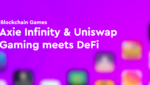 Axie Infinity y Uniswap: los juegos se encuentran con DeFi