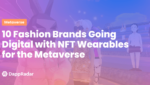 dappradar.com 10 fashion brands going digital with nft wearables for the metaverse
