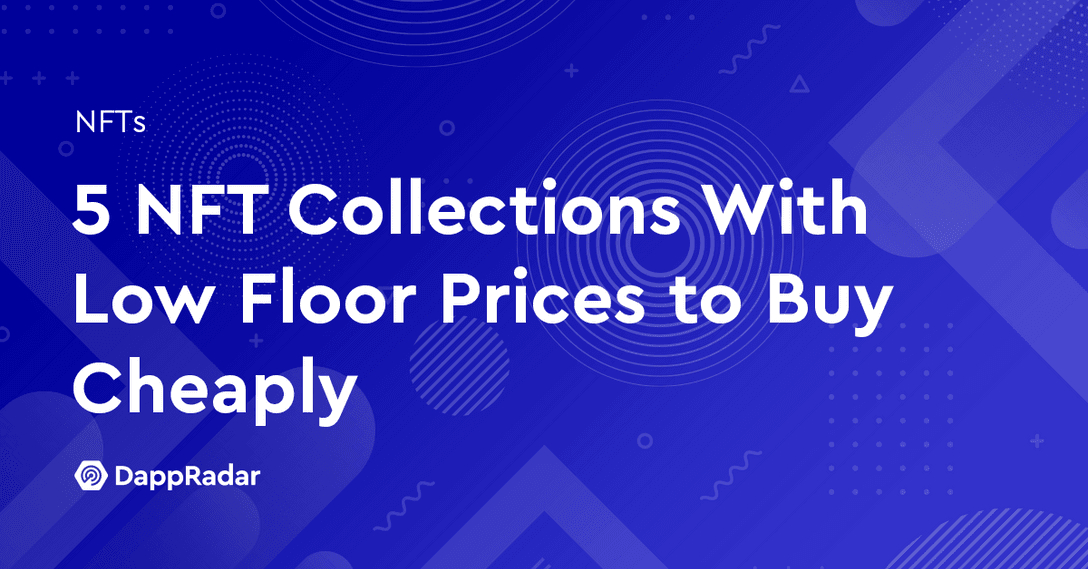 dappradar.com 5 nft collections with low floor prices to buy cheaply