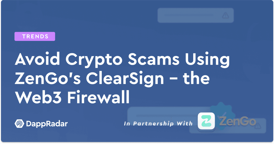 dappradar.com avoid crypto scams using zengos clearsign the web3 firewall zengo firewall