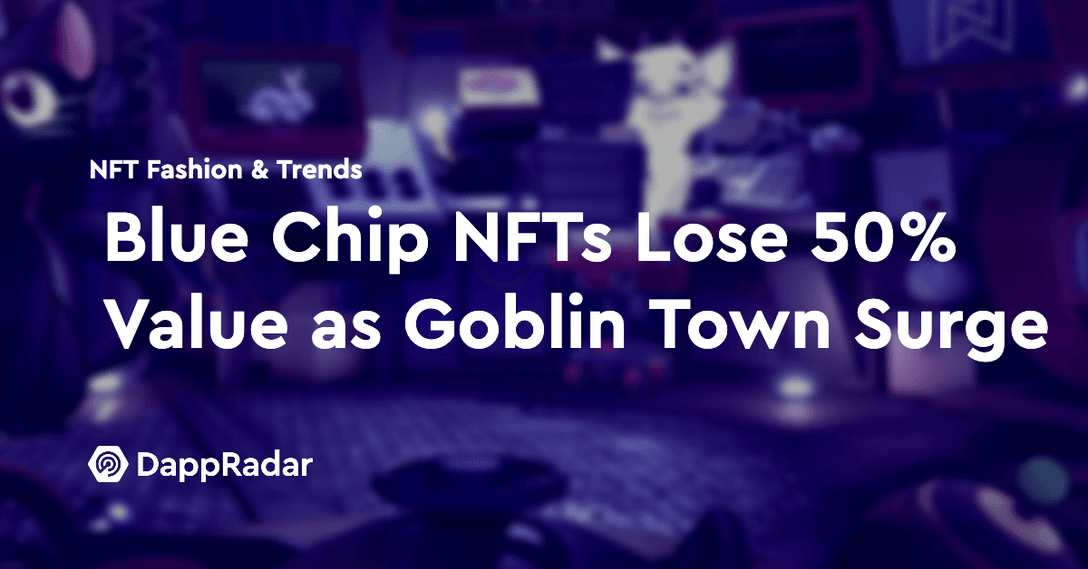 dappradar.com blue chip nft collections lose 50 value as goblin town surge blue chip nfts