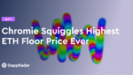 dappradar.com chromie squiggles highest eth floor price ever chromie squiggles highest eth floor price ever
