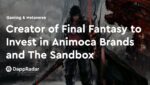 dappradar.com creator of final fantasy to invest in animoca brands and the sandbox square enix 2