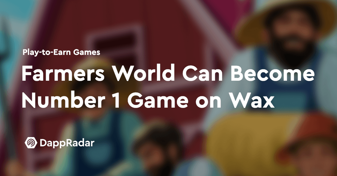 dappradar.com farmers world possibly on track to become number 1 game on wax untitled 2021 10 27t191231.954