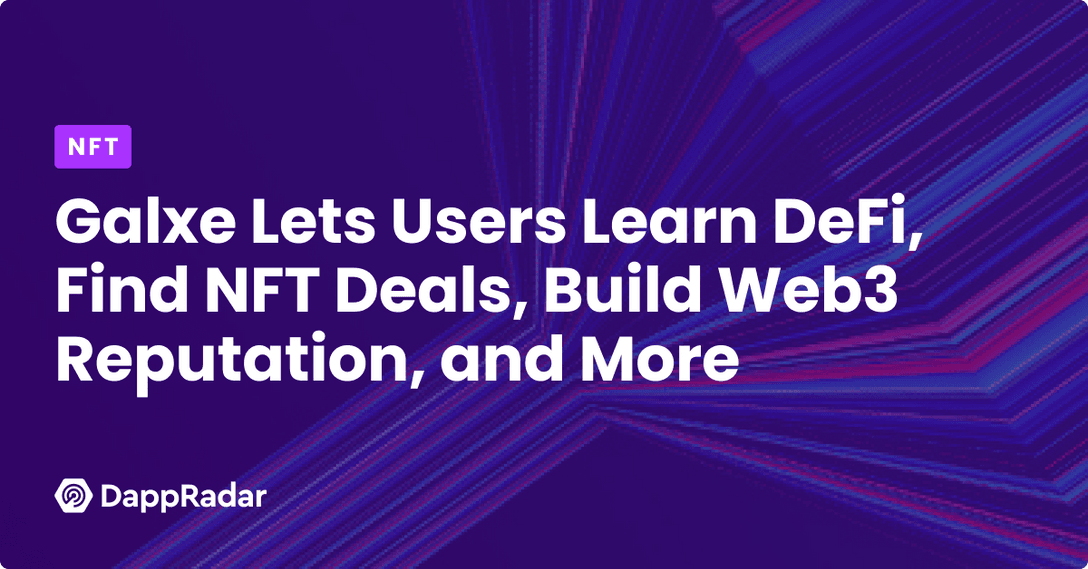 dappradar.com how galxe helps projects and brands pinpoint their target users galxe lets users learn defi find nft deals build web3 reputation and mor