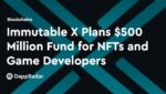 dappradar.com immutable x plans 500 million fund for nfts and game developers immutable x front