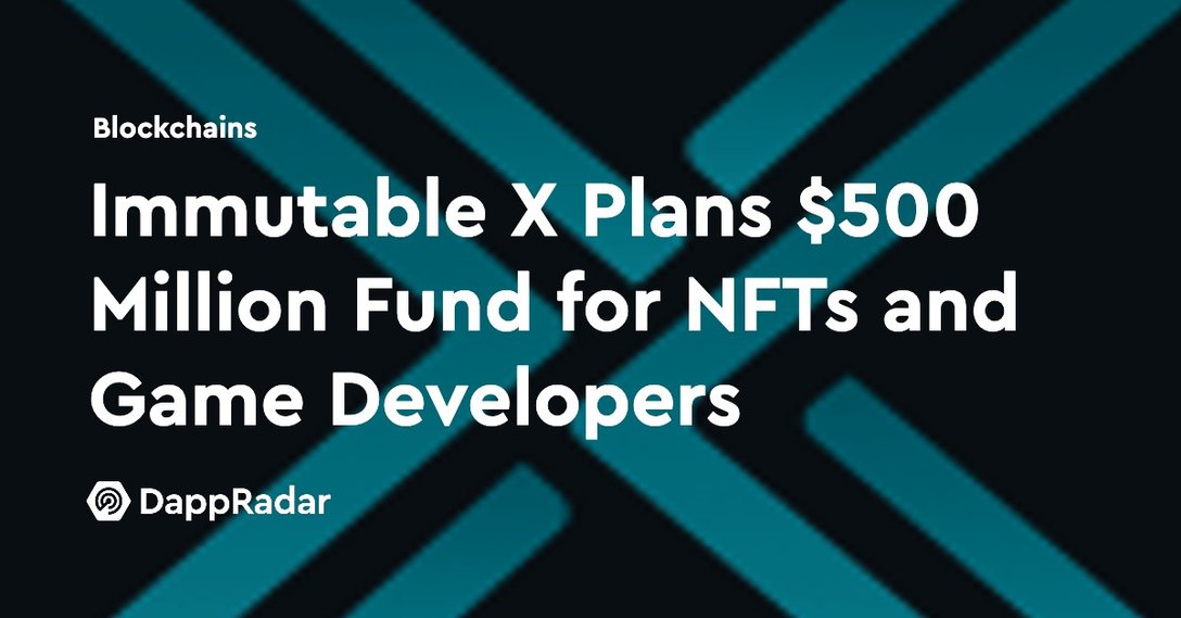 dappradar.com immutable x plans 500 million fund for nfts and game developers immutable x front