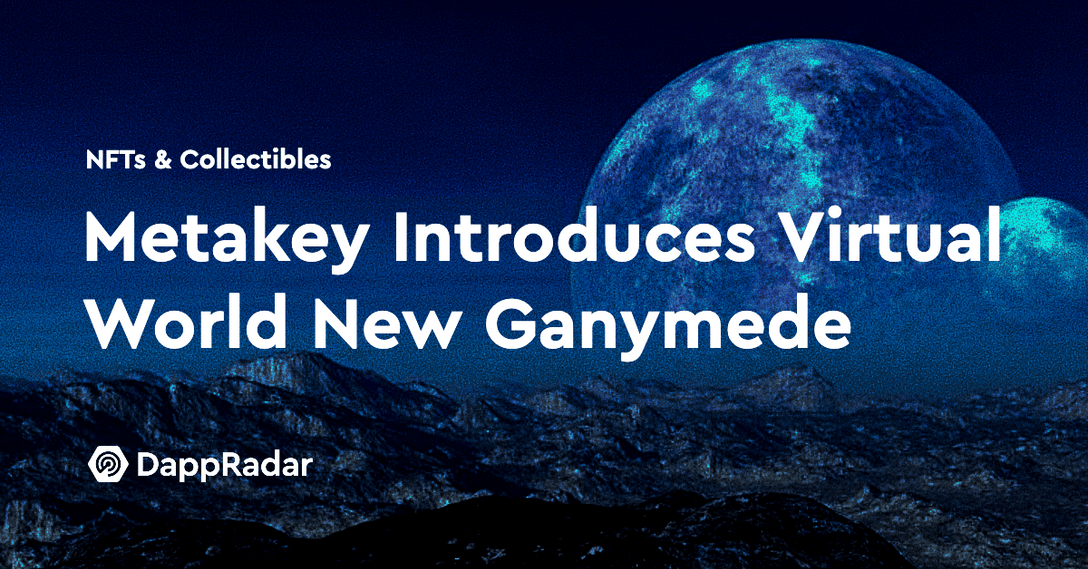 dappradar.com metakey introduce new virtual world new ganymede metakey nft hike