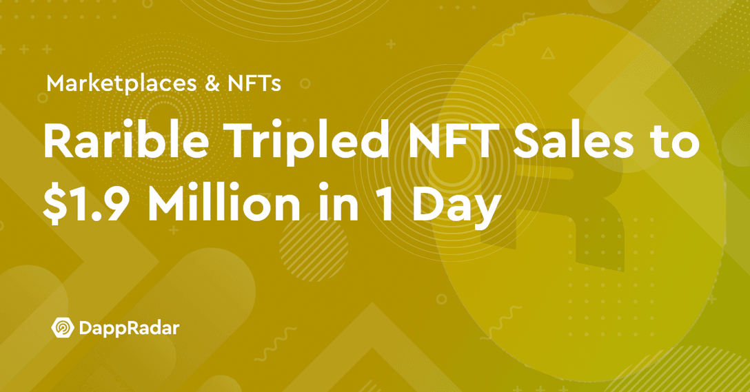 dappradar.com rarible nft marketplace tripled trading volume to 1 9 million rarible nft marketplace sales