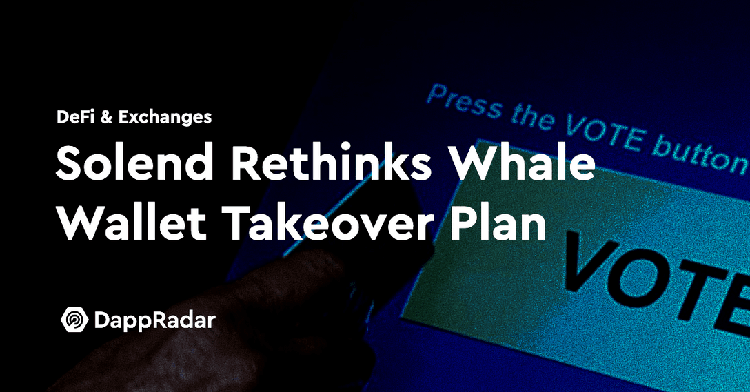 dappradar.com solend rethinks whale wallet takeover plan vote now