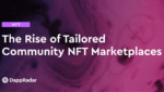 dappradar.com the rise of tailored community nft marketplaces the rise of tailored communities marketplaces