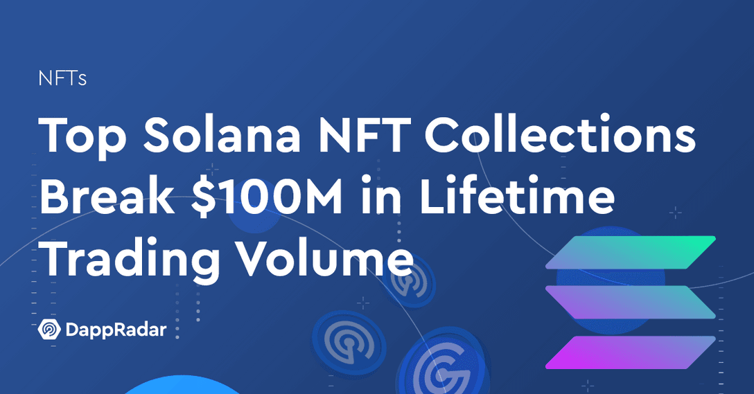dappradar.com top solana nft collections break 100m in lifetime trading volume solana top collections