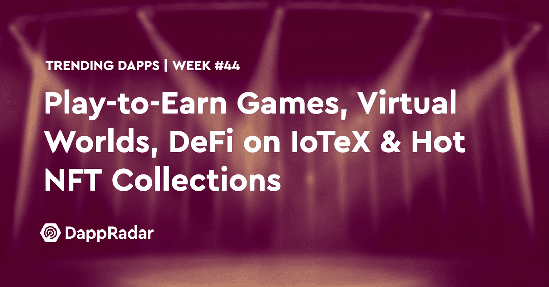dappradar.com trending dapps play to earn games virtual worlds defi yield farming on iotex hot nft collections untitled 2021 11 04t135834.451