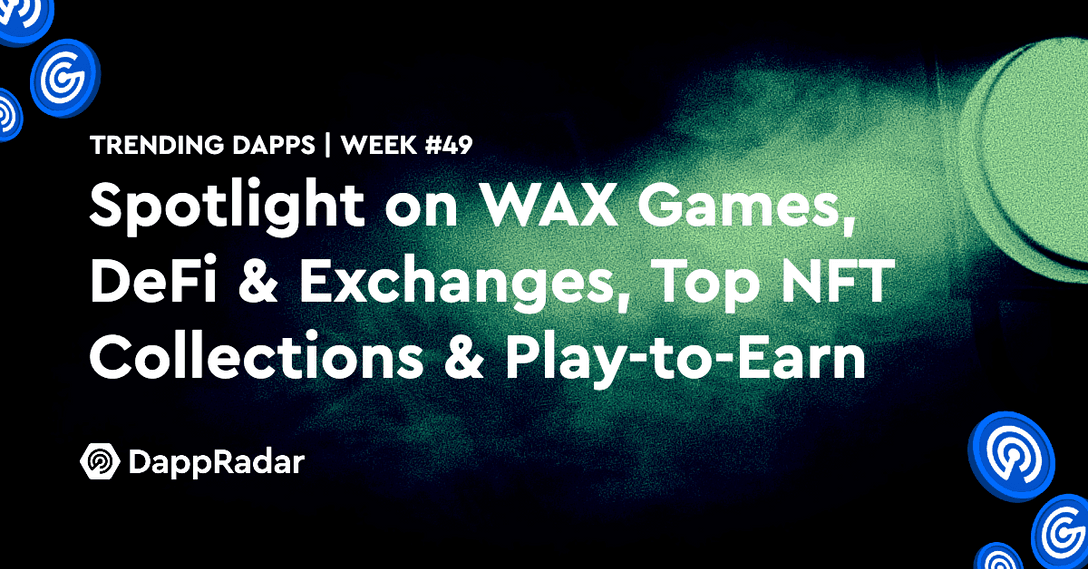 dappradar.com trending dapps spotlight on wax games defi exchanges top nft collections play to earn trending ds