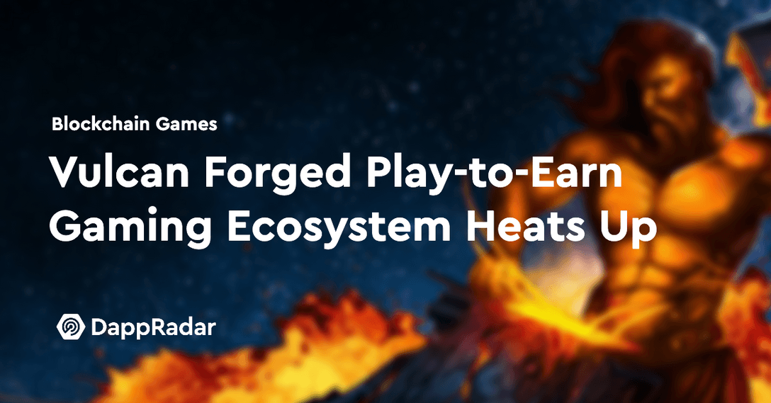 dappradar.com vulcan forged play to earn gaming ecosystem heats up untitled 2021 10 22t132029.475