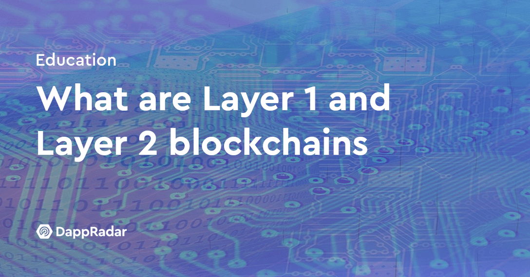 dappradar.com what are layer 1 and layer 2 blockchains blog post bg l1 l2 blockchains