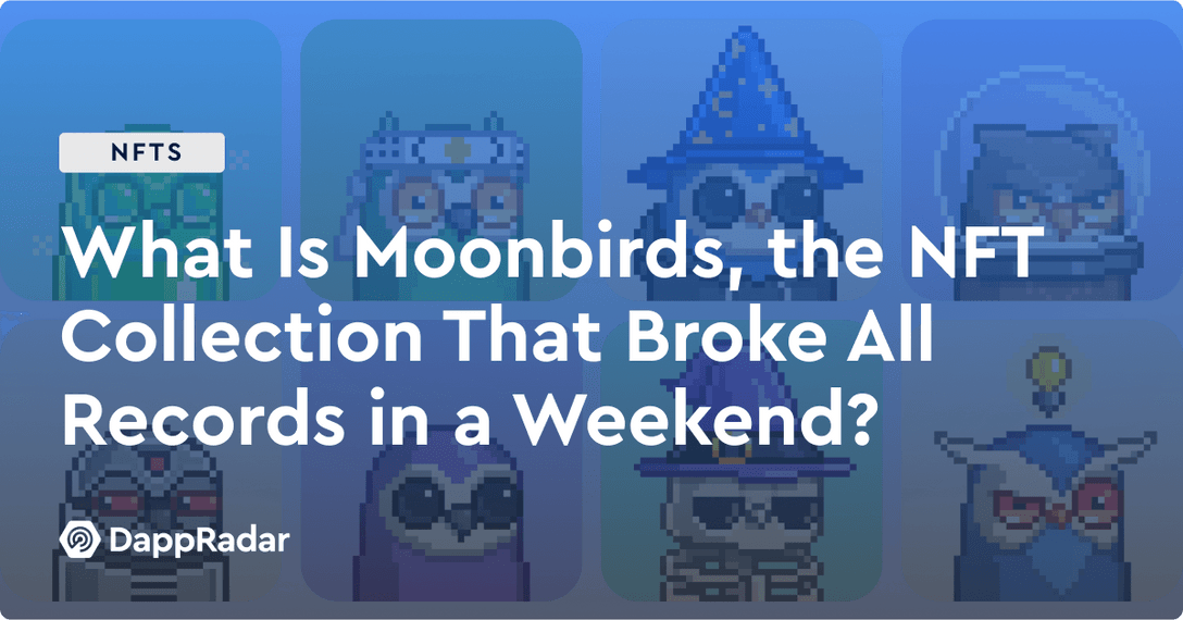 dappradar.com what are moonbirds the nft collection that broke all records in a weekend what is moonbirds the nft collection that broke all records in a weekend