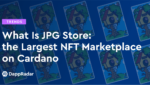 dappradar.com what is jpg store the largest nft marketplace on cardano what is jpg store the largest nft marketplace on cardano
